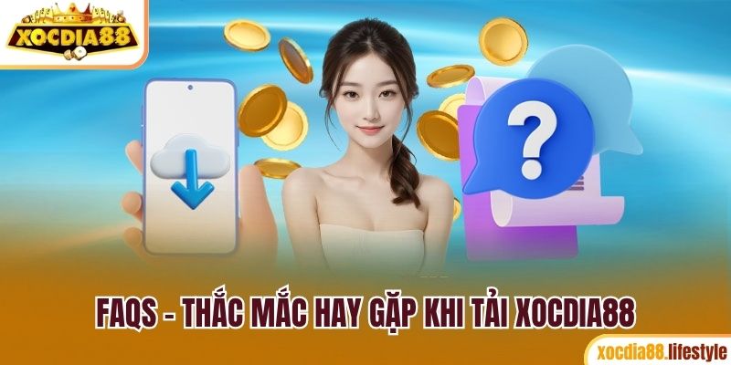 FAQs - Thắc mắc hay gặp khi tải Xocdia88